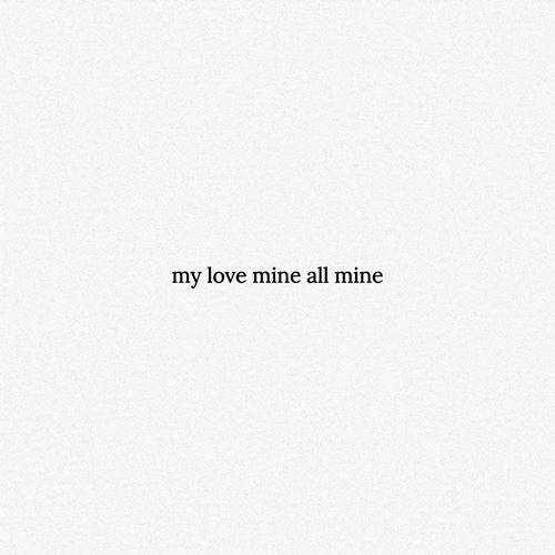 my love mine all mine