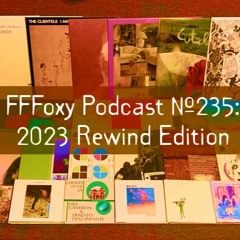 FFFoxy Podcast #235: 2023 Rewind Edition