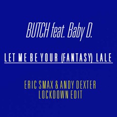 Let me be your (Fantasy) Lale (Eric Smax & Andy Dexter Lockdown Edit)