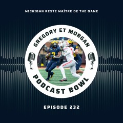 Podcast Bowl – Episode 232 : Michigan reste maître de The Game