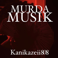 Murda musik-Kanikazeii808