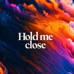Hold me close