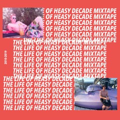 The Life Of Heasy - Decade Mixtape (2010-2019)
