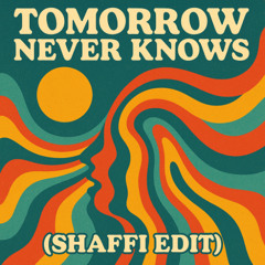 Tomorrow Never Knows (SHAFFI Edit)