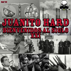 Ref 10 Juanito Hard - Bienvenidos Al Siglo XXI [FREE DOWNLOAD]