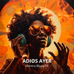 ADIØS AYER - Mantra Blues
