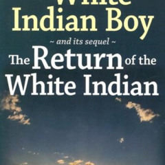 [Get] PDF 🖌️ The White Indian Boy: and its sequel The Return of the White Indian Boy