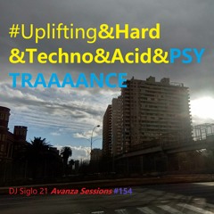 Uplifting&Hard&Techno&Acid&PsyTRAAAANCE. DJ Siglo 21 Avanza Sessions #154