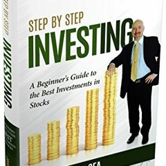 [View] [KINDLE PDF EBOOK EPUB] Step by Step Investing: A Beginner's Guide to the Best Investments in