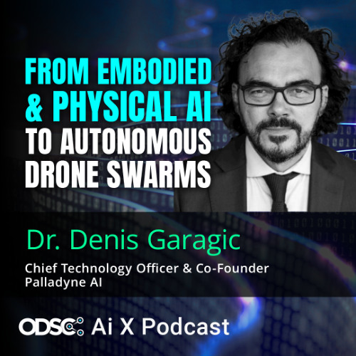 From Embodied and Physical AI to Autonomous Drone Swarms with Dr. Denis Garagic