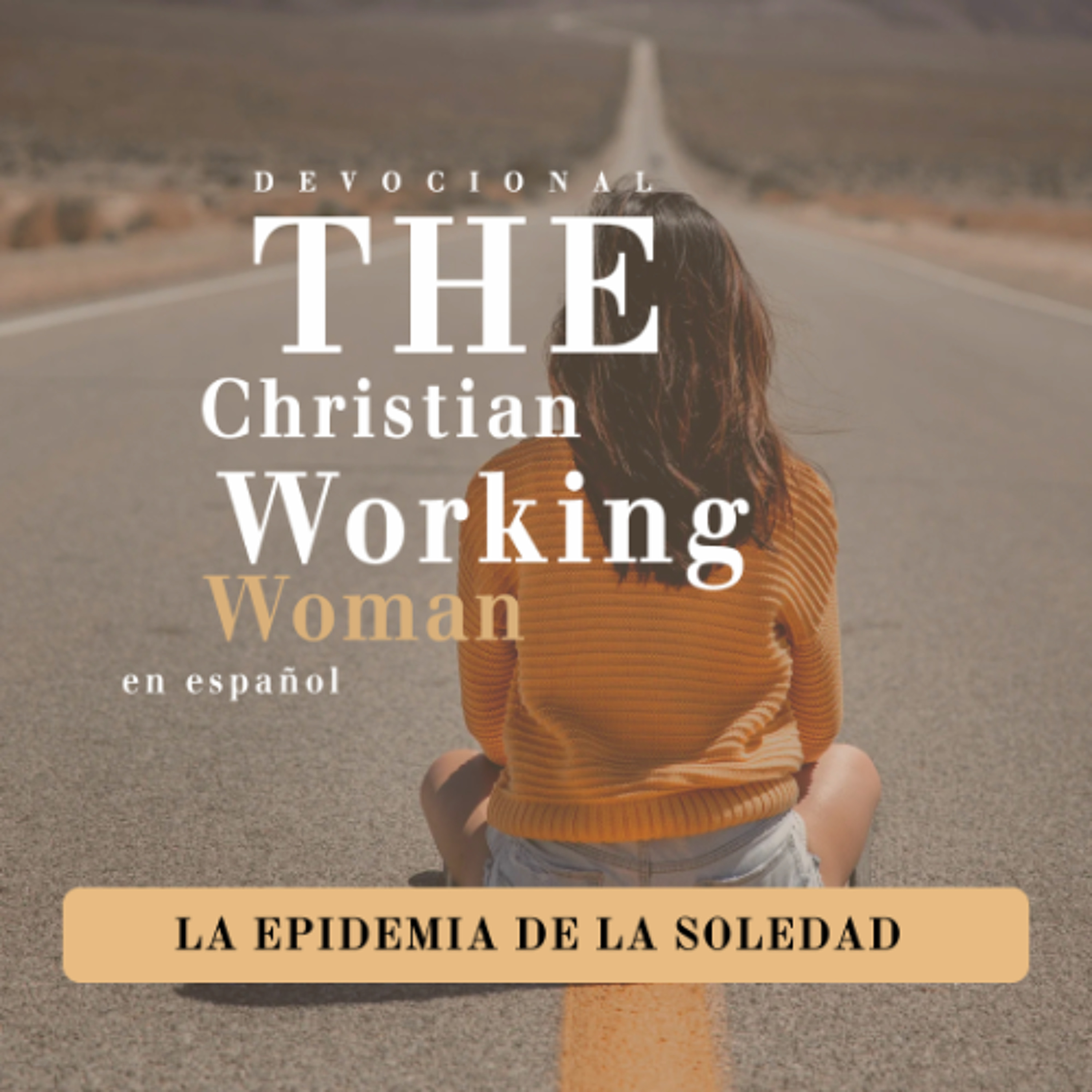 La epidemia de la soledad - Parte 5 | The Christian Working Woman en español