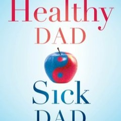 DOWNLOAD Healthy Dad Sick Dad: What Good Is Your Wealth If You Don't Have Your Health? Glen N.