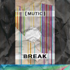 Mutic - BREAK (FREE DOWNLOAD)