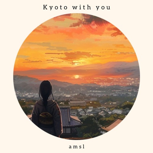 Stream Kyoto with you by Amsl | Listen online for free on SoundCloud