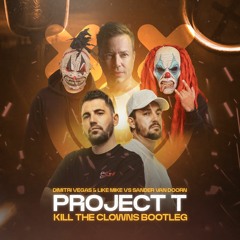 Related tracks: Dimitri Vegas & Like Mike x Sander Van Doorn - Project T (Kill The Clowns Bootleg)