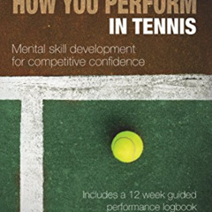 Access EPUB 💏 Transform How You Perform in Tennis: Mental Skill Development for Comp