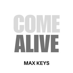 Max Keys - Come Alive (EDIT)