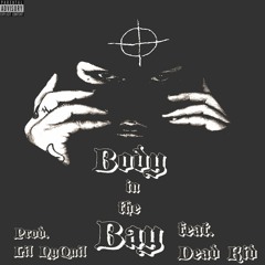Body In The Bay (feat. DeadKid) Prod. Lil NyQuil