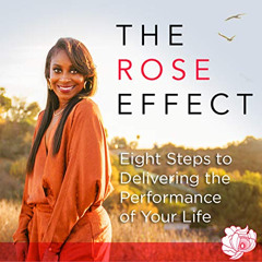 ACCESS EBOOK ✓ The Rose Effect: Eight Steps to Delivering the Performance of Your Lif