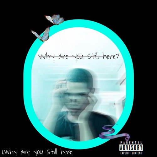 Why are you still here?