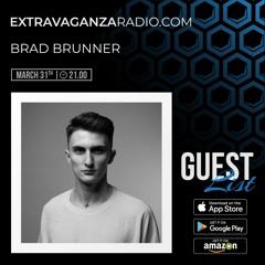 BRAD BRUNNER @ EXTRAVAGANZA RADIO #GUESTLIST #LIVE (31.03.2022)