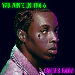 You Ain't In The 6 (LAITH'S REDO) - L A I T H