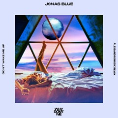 Jonas Blue, Why Don't We - Don't Wake Me Up [AlessandroMusic Remix]