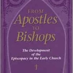 [GET] KINDLE 📜 From Apostles to Bishops: The Development of the Episcopacy in the Ea