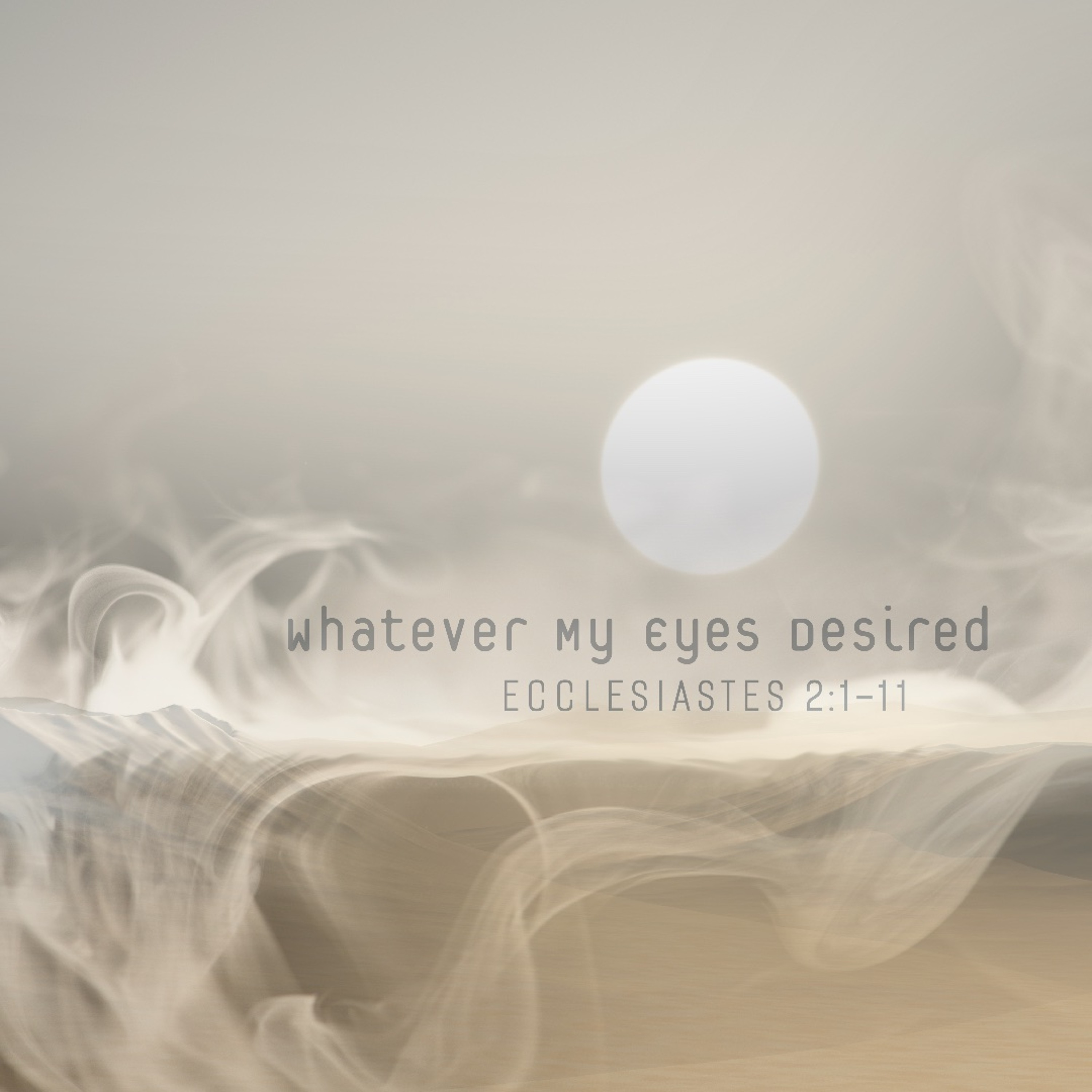 Sermon: "Whatever My Eyes Desired" // Ecclesiastes 2:1-11 episode artwork