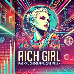 RICH GIRL (RADICAL ONE GLOBAL CLUB MIX) 150BPM ***FREE DOWNLOAD ***