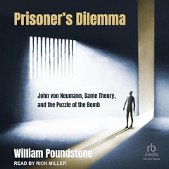 ⚡Audiobook🔥 Prisoner's Dilemma: John von Neumann, Game Theory, and the Puzzle of the Bomb