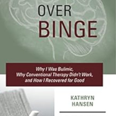 [Download] EBOOK 📩 Brain over Binge: Why I Was Bulimic, Why Conventional Therapy Did