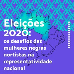 Eleições 2020: Os desafios das mulheres negras nortistas na representatividade política nacional