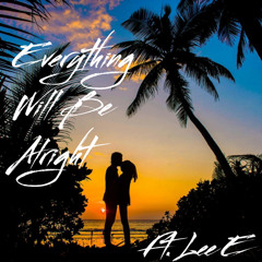 Everything Will Be Alright ft. Lee E (Prod. Canaan Ene)