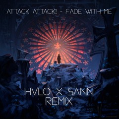 Attack Attack! - Fade With Me (HVLO X SANN Remix)