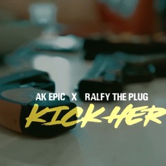 Ralfy The Plug x AK Epic - Kick Her Out