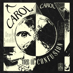 CAROL - ORB OF CONFUSTION