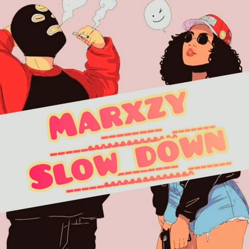 Stream Slow Down by Marxzy | Listen online for free on SoundCloud