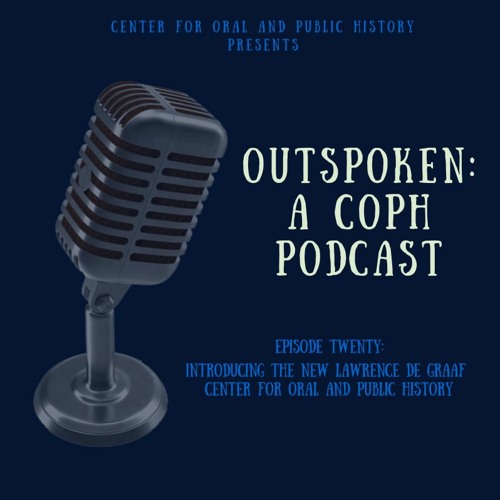 Episode 20: Introducing the New Lawrence de Graaf Center for Oral and Public History