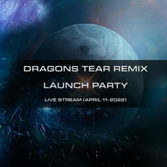 Dragons Tear Remix Launch Party - Live Stream (April 11 2022)