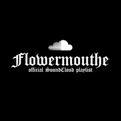 Flowermouthe Playlist