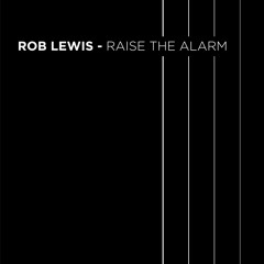 Rob Lewis - Raise The Alarm (FREE DOWNLOAD)