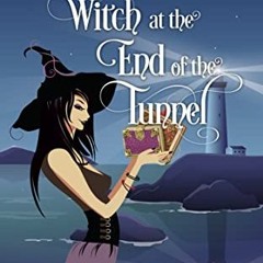 [GET] EBOOK EPUB KINDLE PDF Witch at the End of the Tunnel (A Witch on the Rocks Cozy Mystery Book 2