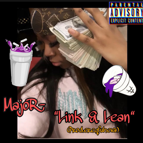 M4JOR - “LINK & LEAN” Ft. 4OE FOE (Prod.EERQFUHEVA)