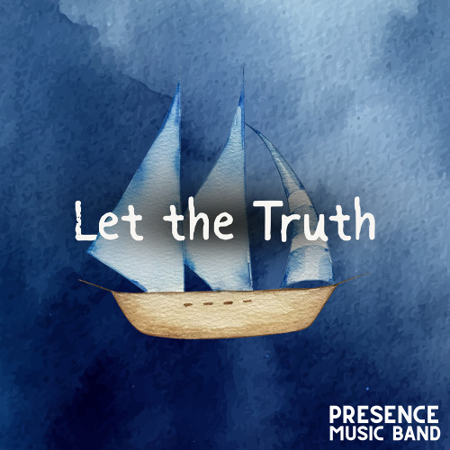 Presence Music Band - "Let the Truth"