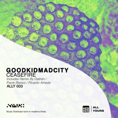 Premiere: goodkidmadcity - Ceasefire (Original Mix)