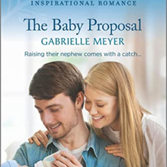 View EPUB 🎯 The Baby Proposal: An Uplifting Inspirational Romance (Love Inspired) by