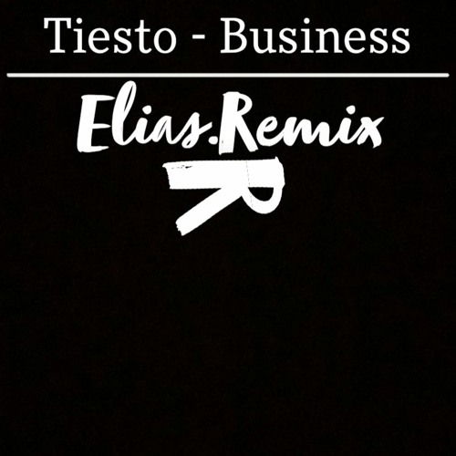 Tiesto - Business(Elias.R Remix)