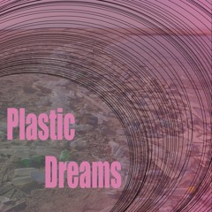 Plastic dreams