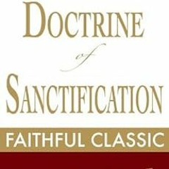 VIEW EPUB KINDLE PDF EBOOK The Doctrine of Sanctification (Arthur Pink Collection Boo